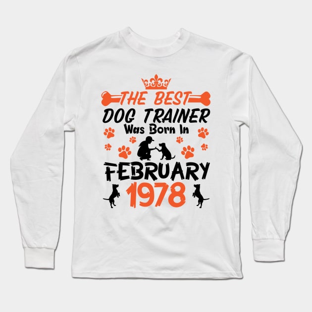 The Best Dog Trainer Was Born In February 1978 Happy Birthday Dog Mother Father 43 Years Old Long Sleeve T-Shirt by Cowan79